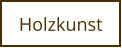 Holzkunst